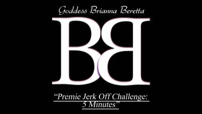 Goddess Brianna Beretta Premie JOI Challenge 5 Minute Premature